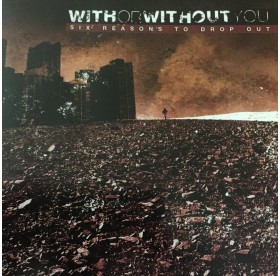 With Or Without You - Six Reaons To Drop Out CD