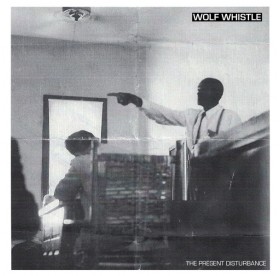 Wolf Whistle - The Present Disturbance 7"