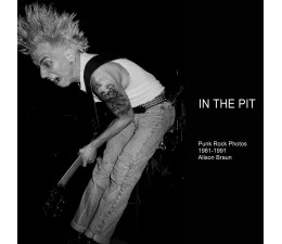 In The Pit - Punk Rock Photos 1981-1991 HARDCOVER BOOK